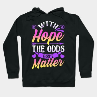 With Hope The Odds Don't Matter Sayings Quotes Hoodie